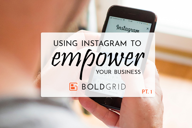 Using Instagram to Empower Your Business