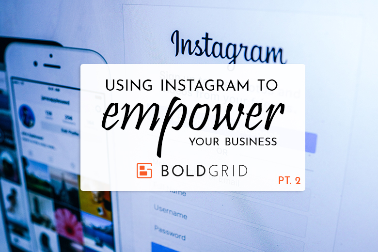 Using Instagram to Empower Your Business
