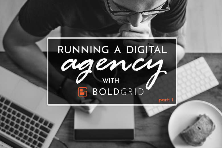 Running a Digital Agency with BoldGrid - Part 1