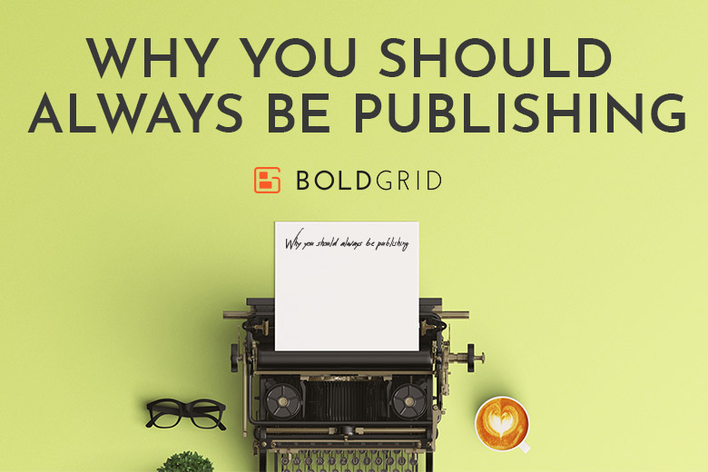 Why You Should Always Be Publishing
