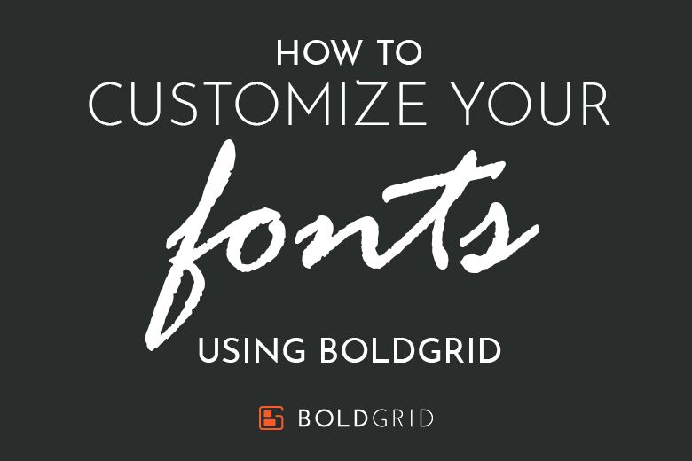 How to Customize Your Fonts Using BoldGrid