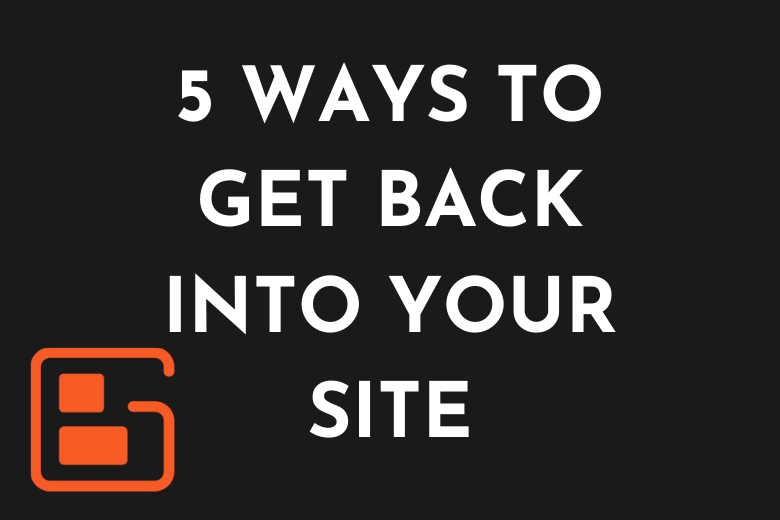 5 Ways to Get Back Into Your Site