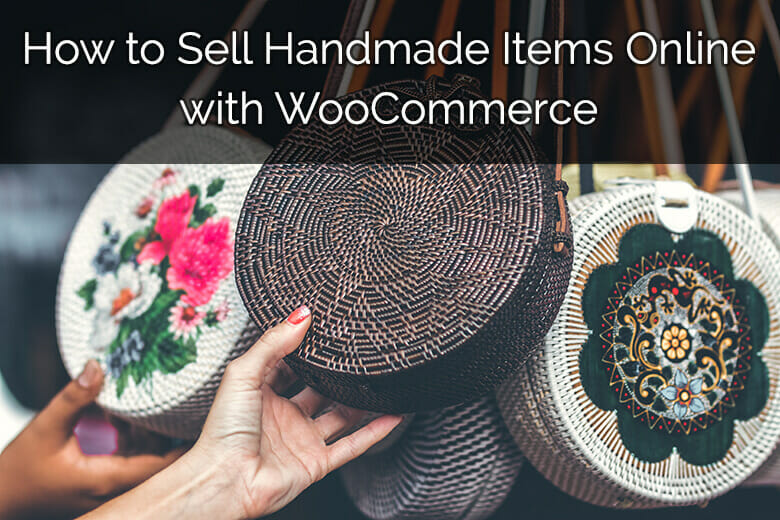 How to Sell Handmade Items Online with WooCommerce