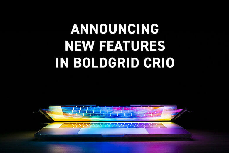 Annoucing new BoldGrid Crio Features